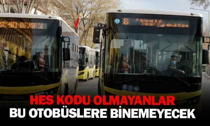 Hes kodu olmayanlar bu otobüslere binemeyecek