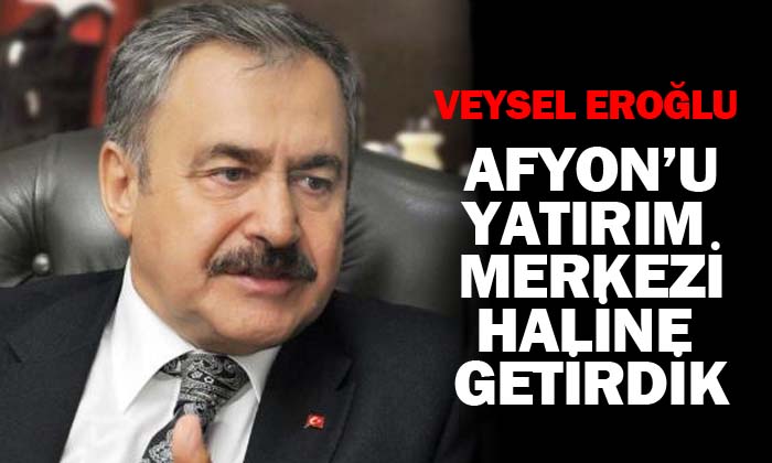 Afyonkarahisar’ı yatırım merkezi haline getirdik