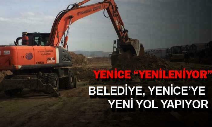 YENİCE’YE YENİ YOL YAPILIYOR