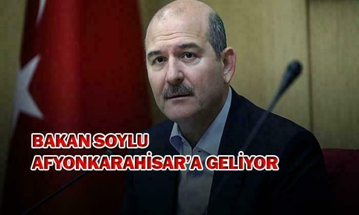 BAKAN SOYLU AFYON’A GELİYOR