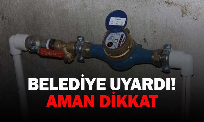 Belediye uyardı! Aman dikkat