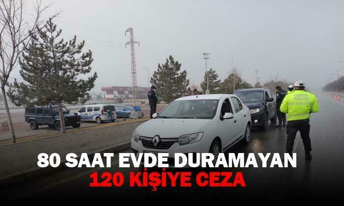 80 saat evde duramayan 120 kişiye ceza