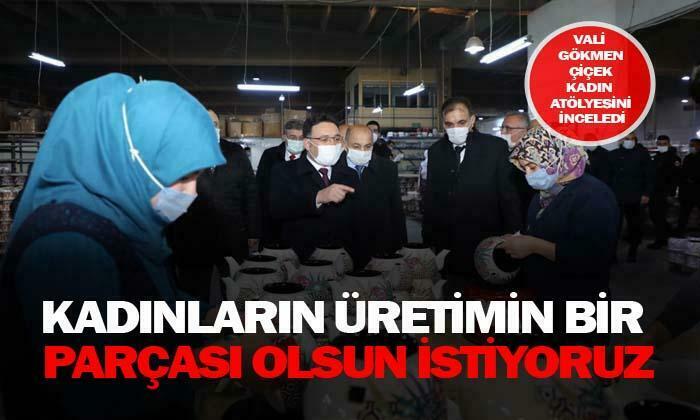 Vali Çiçek: “Kadınların üretimin bir parçası olsun istiyoruz”