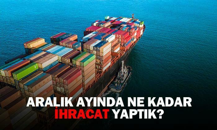 Aralık ayında ne kadar ihracat yaptık?