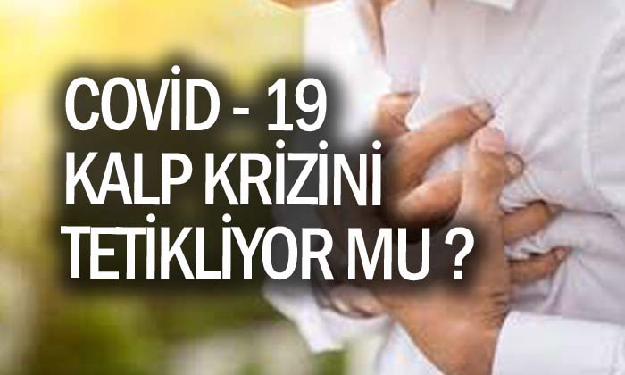 Covid 19 Kalp Krizini Tetikliyor mu ?