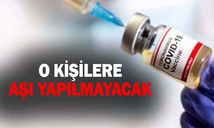 O kişilere aşı yapılmayacak
