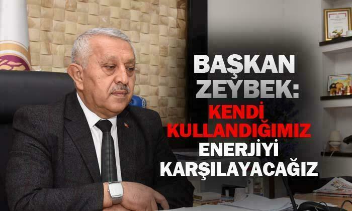 Başkan Zeybek: “Kendi kullandığımız enerjiyi karşılayacağız”