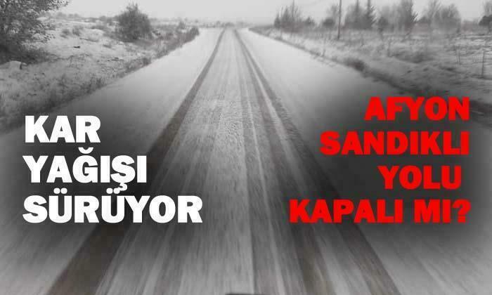 Afyon- Sandıklı yolu kapalı mı?