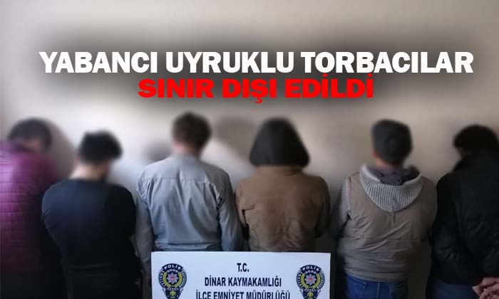 Torbacılar sınır dışı edildi