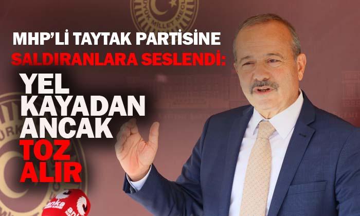 Milletvekili Taytak: “Yel kayadan ancak toz alır”