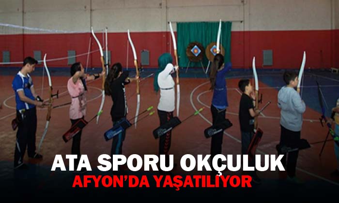 Ata Sporu okçuluk Afyon’da yaşatılıyor