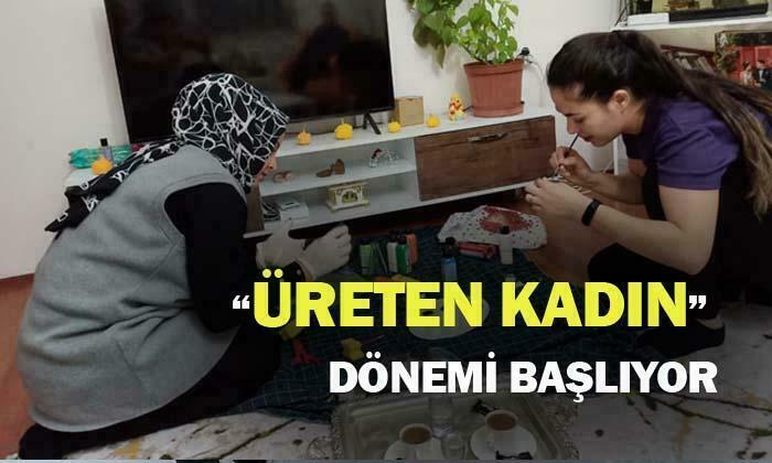 İlçelerde “Üreten Kadın” Dönemi Başlıyor