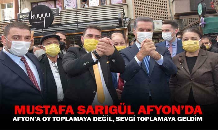 Mustafa Sarıgül: “Afyon’a oy toplamaya değil, sevgi toplamaya geldim”