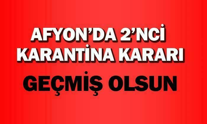 Afyon’da ikinci karantina kararı