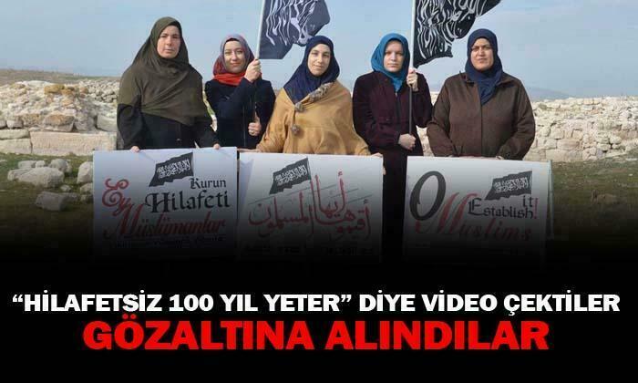 “Hilafetsiz 100 yıl yeter” diye video çektiler gözaltına alındılar