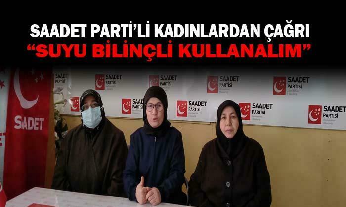 Saadet Parti’li kadınlardan çağrı: “Suyu tasarruflu kullanalım”