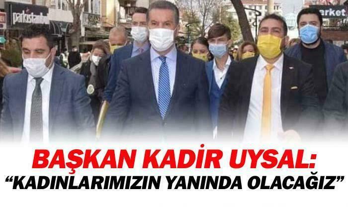 Uysal: “Kadınlarımızın yanındayız”
