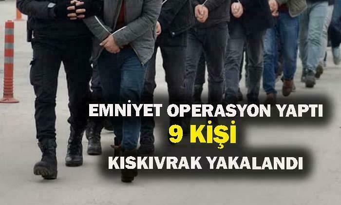 Polis, 9 Şüpheliyi Yakaladı