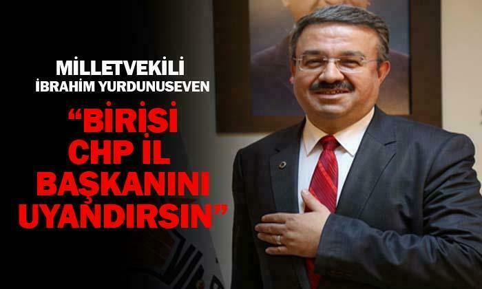 AK Parti Milletvekili Yurdunuseven: “Birisi CHP Afyonkarahisar il başkanını uyandırsın!”