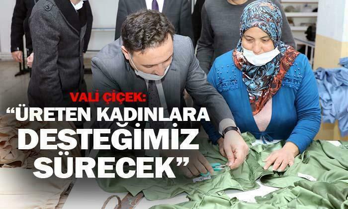 Vali Gökmen Çiçek: “Üreten kadınlara desteğimiz sürecek”