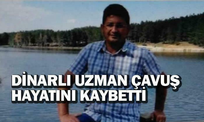 Dinarlı Uzman Çavuş Hayatını Kaybetti