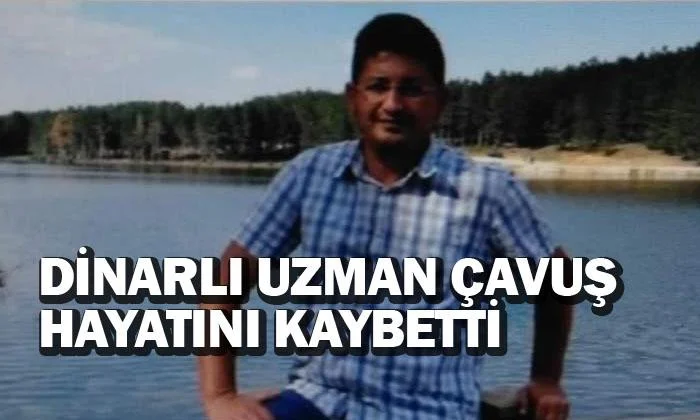 Dinarlı Uzman Çavuş Hayatını Kaybetti