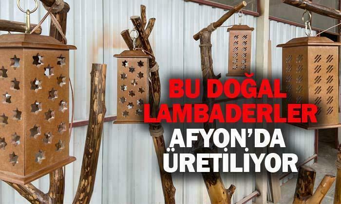 Bu lambaderler Afyon’da üretiliyor