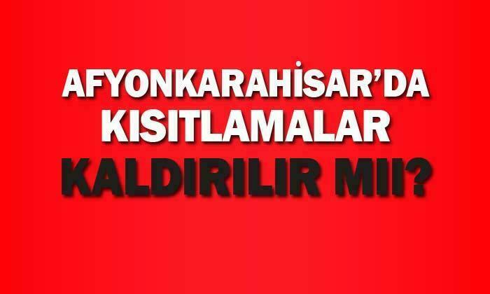 Afyonkarahisar’da kısıtlamaların kaldırılması bekleniyor mu?