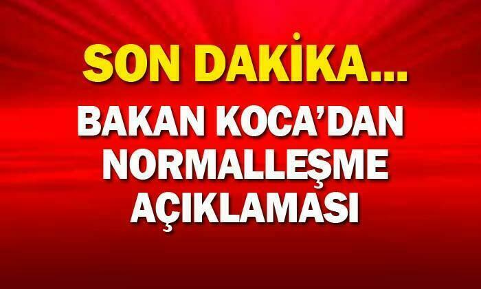 Son Dakika: Bakan Koca’dan ‘normalleşme’ açıklaması