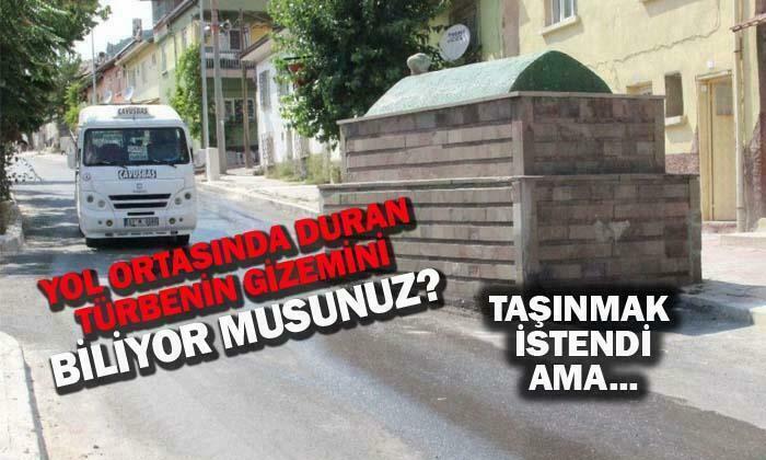 Afyonkarahisar’da yol ortasında duran türbenin gizemi!