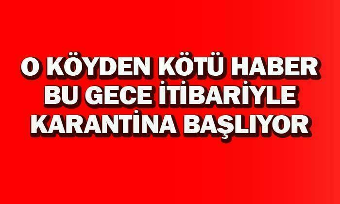 O köyde karantina başlıyor…