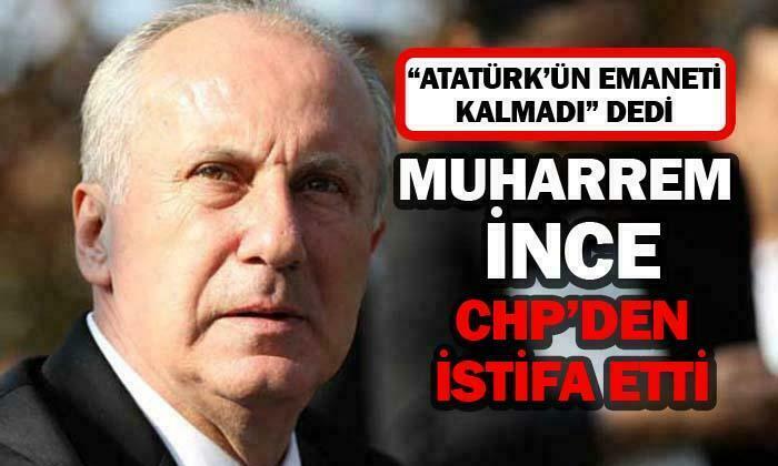 Muharrem İnce istifa etti