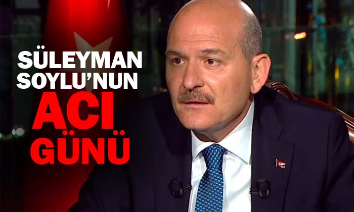 İçişleri Bakanı Süleyman Soylu’nun acı günü