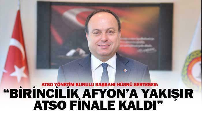 ATSO Yönetim Kurulu Başkanı Hüsnü Serteser: “Afyon’a birincilik yakışır”