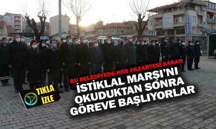 Bu Belediyede her pazartesi mesai İstiklal Marşı okunduktan sonra başlıyor