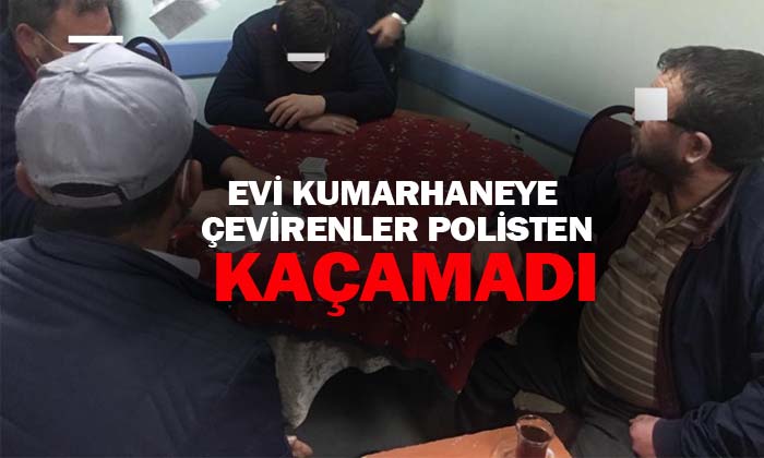 Evi kumarhaneye çevirenler polisten kaçamadı