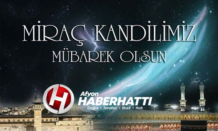 Afyon Miraç Kandili nedir? Faziletleri nelerdir?