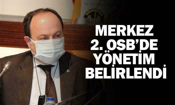 MERKEZ 2. OSB’DE YÖNETİM BELİRLENDİ