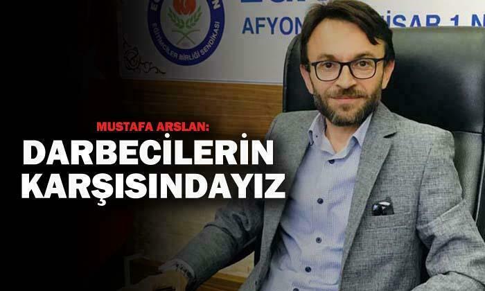 Arslan, “Her zaman her yerde darbecilerin karşısındayız”