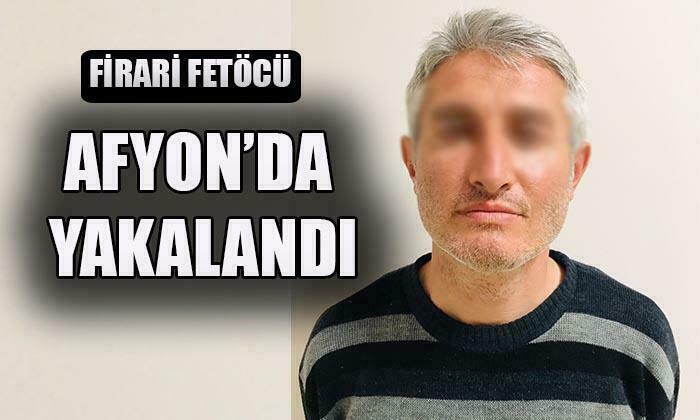 Firari FETÖ’cü Afyon’da Yakalandı