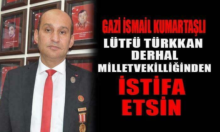 İsmail Kumartaşlı; “Lütfü Türkkan istifa etsin”
