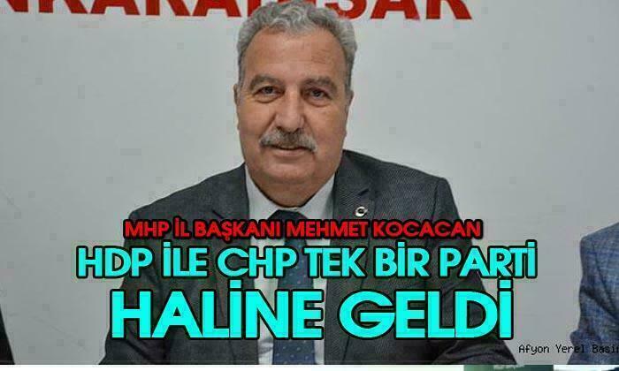 MHP Afyonkarahisar İl Başkanı Mehmet Kocacan: “HDP ile CHP tek bir parti haline geldi”