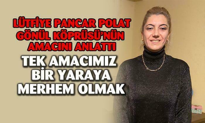 Afyonkarahisar Gönül Köprüsü Dernek Başkanı Lütfiye Pancar Polar: “Tek amacımız bir yaraya merhem olmak”