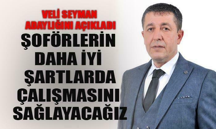 VELİ SEYMAN ŞOFÖRLER ODASI’NA ADAYLIĞINI AÇIKLADI