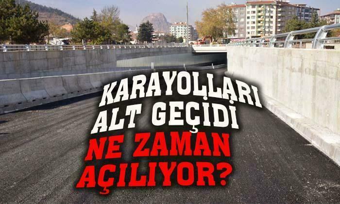 Karayolları alt geçidi ne zaman açılıyor?