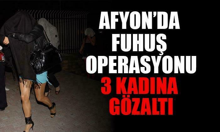 Afyonkarahisar’da fuhuş operasyonu: 3 kadın gözaltına alındı