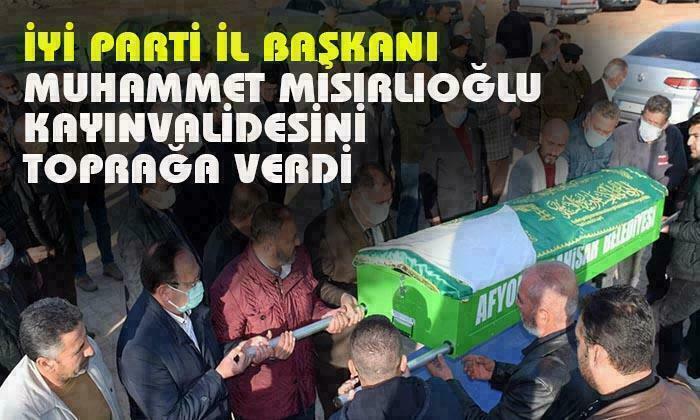 İYİ Parti İl Başkanı Muhammet Mısırlıoğlu kayınvalidesini toprağa verdi