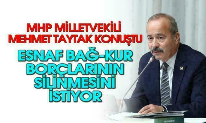 MHP Afyonkarahisar Milletvekili Mehmet Taytak: “Esnaf BAĞ-KUR borçlarının silinmesini istiyor”