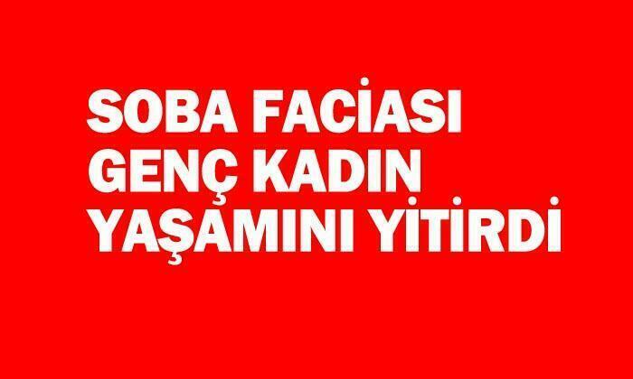 Afyonkarahisar’da sobadan sızan gaz nedeniyle genç kadın yaşamını yitirdi