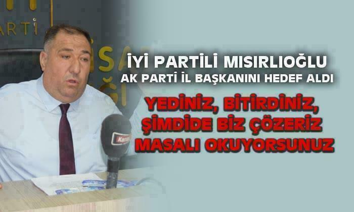 İYİ Partili Başkan Mısırlıoğlu, AK Parti İl Başkanı Hüseyin Ceylan Uluçay’ı hedef aldı